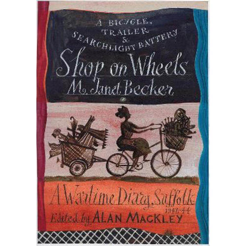 Shop on Wheels: A bicycle, trailer and searchlight battery. A Wartime Diary. Suffolk 1942-44. (Paperback) - M. Janet Becker